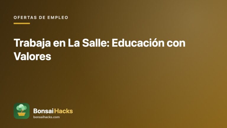 Trabaja en La Salle: Educación con Valores – BonsaiHacks