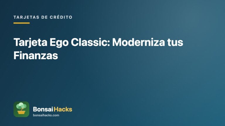 Tarjeta Ego Classic: Moderniza tus Finanzas – BonsaiHacks