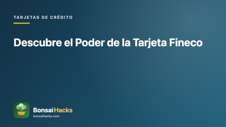Descubre el Poder de la Tarjeta Fineco – BonsaiHacks