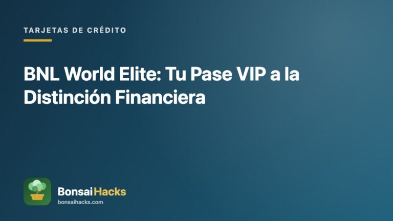 BNL World Elite: Tu Pase VIP a la Distinción Financiera – BonsaiHacks