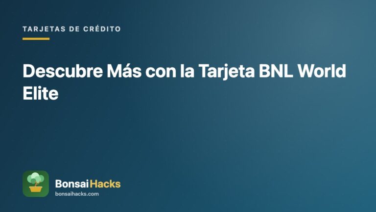 Descubre Más con la Tarjeta BNL World Elite – BonsaiHacks