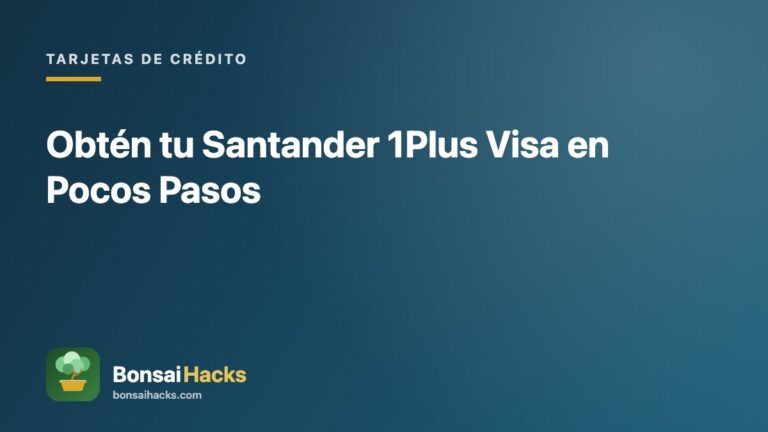 Obtén tu Santander 1Plus Visa en Pocos Pasos – BonsaiHacks