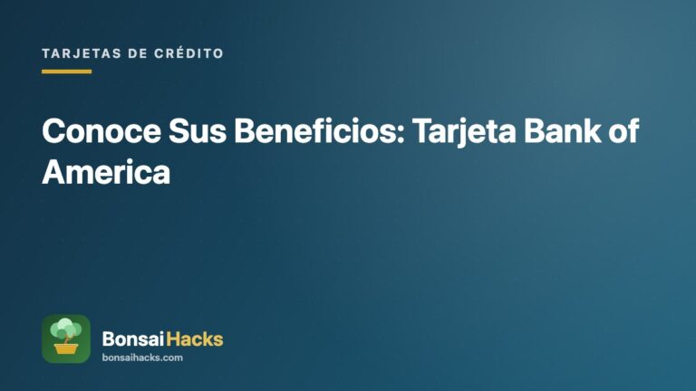 Conoce Sus Beneficios: Tarjeta Bank of America – BonsaiHacks