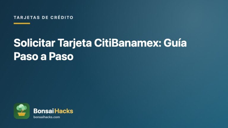 Solicitar Tarjeta CitiBanamex: Guía Paso a Paso – BonsaiHacks