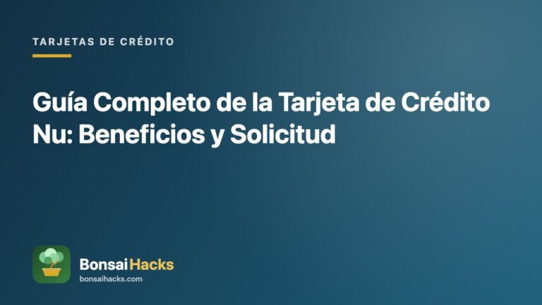 Guía Completo de la Tarjeta de Crédito Nu: Beneficios y Solicitud – BonsaiHacks