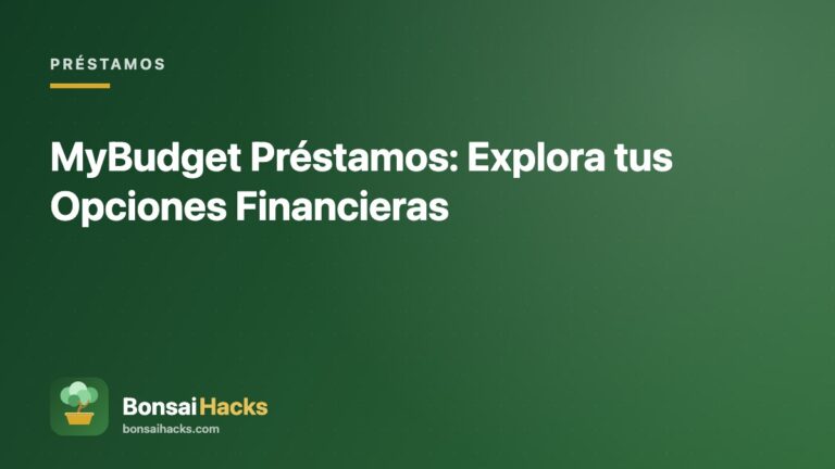 MyBudget Préstamos: Explora tus Opciones Financieras – BonsaiHacks