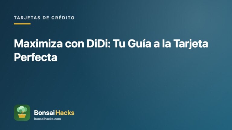 Maximiza con DiDi: Tu Guía a la Tarjeta Perfecta – BonsaiHacks