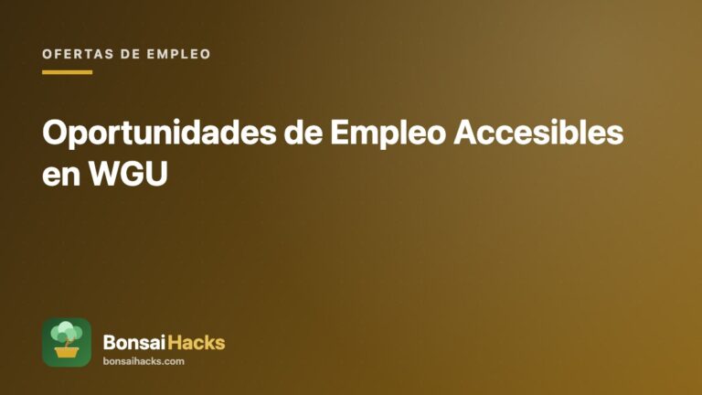 Oportunidades de Empleo Accesibles en WGU – BonsaiHacks