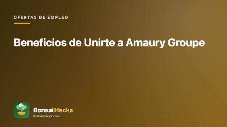 Beneficios de Unirte a Amaury Groupe – BonsaiHacks