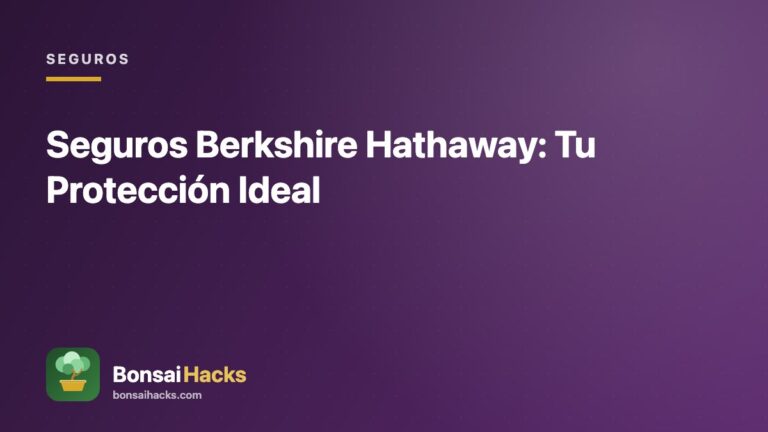 Seguros Berkshire Hathaway: Tu Protección Ideal – BonsaiHacks