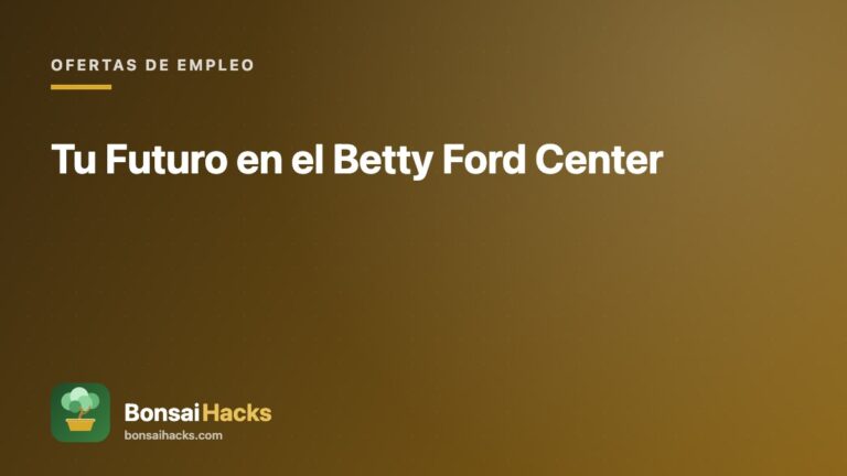 Tu Futuro en el Betty Ford Center – BonsaiHacks