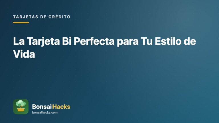La Tarjeta Bi Perfecta para Tu Estilo de Vida – BonsaiHacks